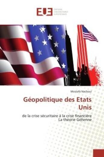 Couverture du livre « Géopolitique des Etats Unis : de la crise sécuritaire à la crise financière La théorie Géhenne » de Mostafa Nachoui aux éditions Editions Universitaires Europeennes