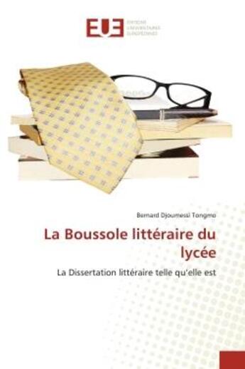 Couverture du livre « La boussole litteraire du lycee - la dissertation litteraire telle qu'elle est » de Djoumessi Tongmo B. aux éditions Editions Universitaires Europeennes