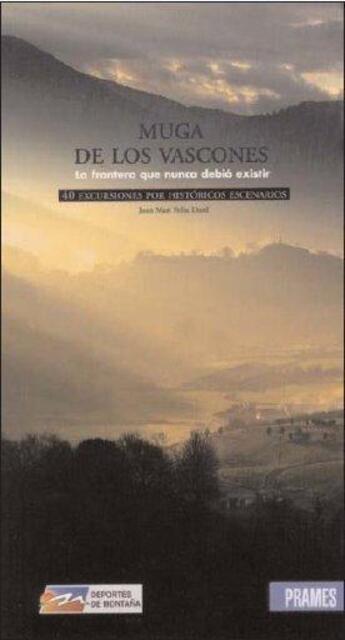 Couverture du livre « Muga de los vascones ; la frontera que nunca debió existir ; 40 excursiones pro históricos escanarios » de Juan Mari Feliu Dord aux éditions Prames