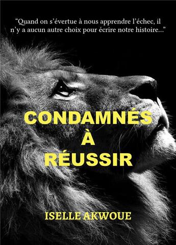 Couverture du livre « Condamnés à réussir » de Iselle Akwoue aux éditions Atramenta