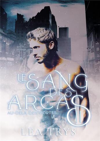 Couverture du livre « Au-delà des portes (LE SANG DES ARCAS T.2) » de Lea Trys aux éditions Bookelis