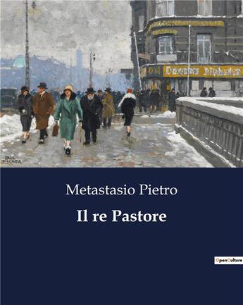 Couverture du livre « Il re Pastore » de Metastasio Pietro aux éditions Culturea