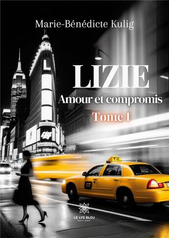 Couverture du livre « Lizie : Amour et compromis Tome I » de Kulig M-B. aux éditions Le Lys Bleu