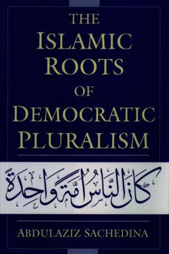 Couverture du livre « The Islamic Roots of Democratic Pluralism » de Sachedina Abdulaziz aux éditions Oxford University Press Usa