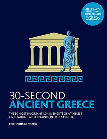 Couverture du livre « 30-second ancient Greece ; the 50 most important achievements of a limitless civilization, each explained in half a minute » de  aux éditions Ivy Press