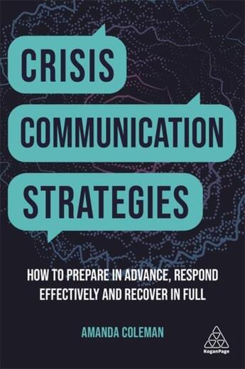 Couverture du livre « CRISIS COMMUNICATION STRATEGIES - HOW TO PREPARE IN ADVANCE, RESPOND EFFECTIVELY AND RECOVER IN FULL » de Amanda Colemann aux éditions Kogan Page