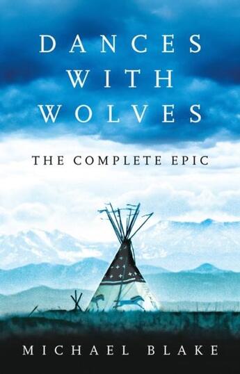 Couverture du livre « DANCES WITH WOLVES: THE AMERICAN FRONTIER EPIC - INCLUDING THE HOLY ROAD » de Michael Blake aux éditions Head Of Zeus