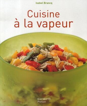 Couverture du livre « Cuisine à la vapeur » de Isabel Brancq aux éditions Hachette Pratique