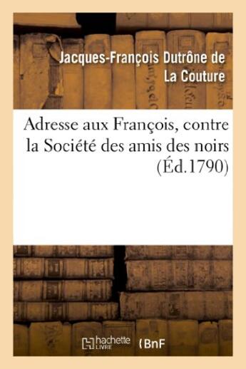 Couverture du livre « Adresse aux francois, contre la societe des amis des noirs » de Dutrone De La Coutur aux éditions Hachette Bnf