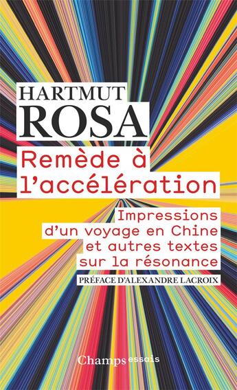 Couverture du livre « Remède à l'accélération ; impressions d'un voyage en Chine et autres textes sur la résonance » de Hartmut Rosa aux éditions Flammarion