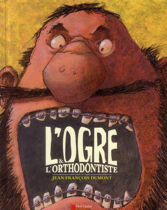 Couverture du livre « L'ogre et l'orthodontiste » de Jean-Francois Dumont aux éditions Pere Castor