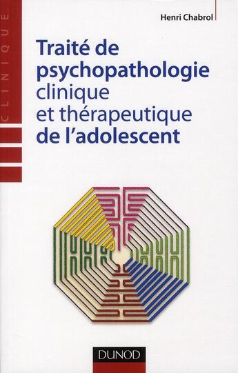 Couverture du livre « Traité de psychopathologie clinique et thérapeutique de l'adolescent » de Henri Chabrol aux éditions Dunod