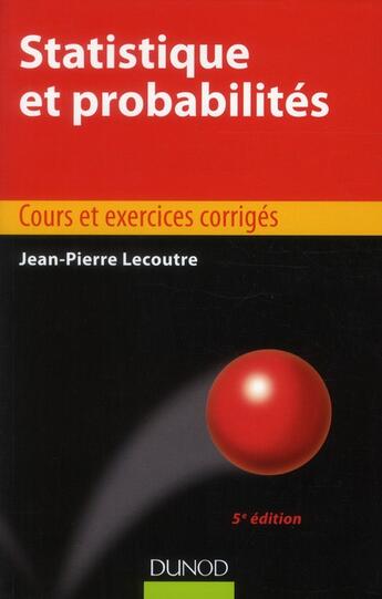 Couverture du livre « Statistique et probabilités ; manuel et exercices corrigés (5e édition) » de Jean-Pierre Lecoutre aux éditions Dunod