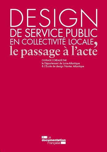 Couverture du livre « Design de service public en collectivité locale ; le passage à l'acte » de Departement De Loire-Atlantique aux éditions Documentation Francaise