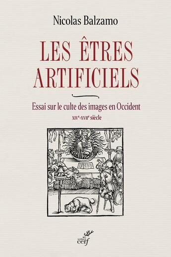 Couverture du livre « Les etres artificiels - essai sur le culte des images en occident - xive-xviie siecle » de Nicolas Balzamo aux éditions Cerf