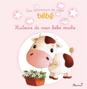 Couverture du livre « Histoire de mon bébé vache » de Elen Lescoat et Ghislaine Biondi aux éditions Fleurus