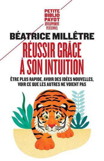 Couverture du livre « Réussir grâce à son intuition ; être plus rapide, avoir des idées nouvelles, voir ce que les autres ne voient pas » de Beatrice Milletre aux éditions Payot