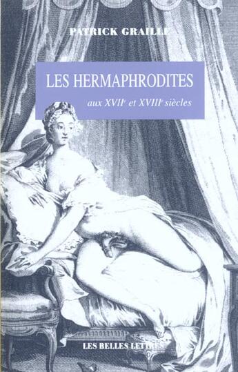 Couverture du livre « Les Hermaphrodites aux XVIIe et XVIIIe siècles » de Patrick Graille aux éditions Belles Lettres