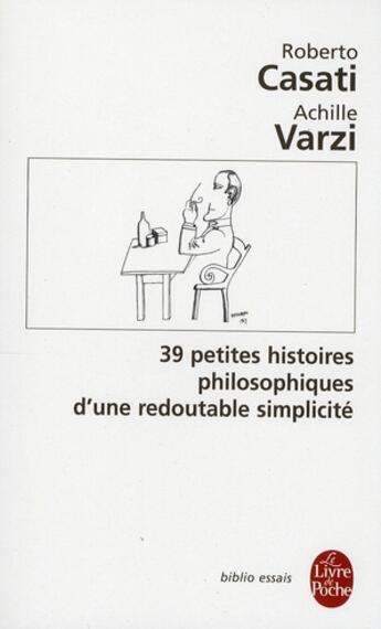 Couverture du livre « 39 petites histoires philosophiques d'une redoutable simplicité » de Casati-R+Varzi-A aux éditions Le Livre De Poche