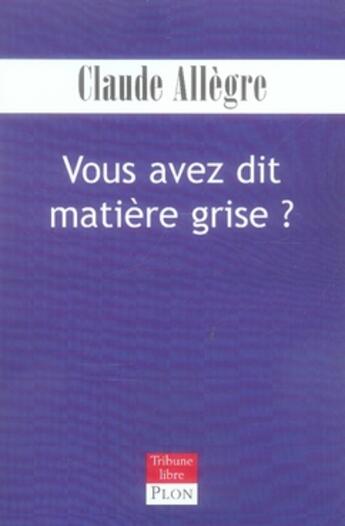 Couverture du livre « Vous avez dit matière grise ? » de Claude Allègre aux éditions Plon