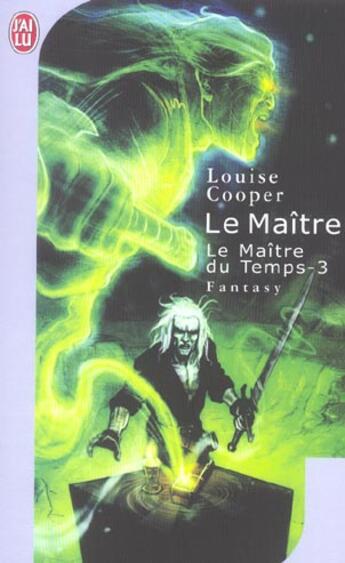 Couverture du livre « Maitre du temps t3 - le maitre (le) » de Louise Cooper aux éditions J'ai Lu