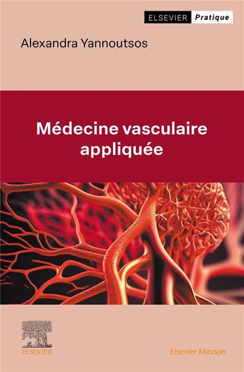 Couverture du livre « Médecine vasculaire appliquée : Aide à la décision clinique, diagnostic et prise en charge » de Alexandra Yannoutsos aux éditions Elsevier-masson