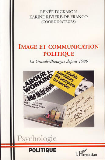 Couverture du livre « Image et communication politique ; la grande bretagne depuis 1980 » de Renee Dickason et Karine Riviere-De Franco aux éditions L'harmattan