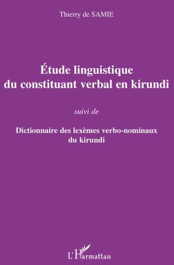 Couverture du livre « Étude linguistique du constituant verbal en Kirundi ; dictionnaire des lexèmes verbo-nominaux du Kurundi » de Thierry De Samie aux éditions L'harmattan