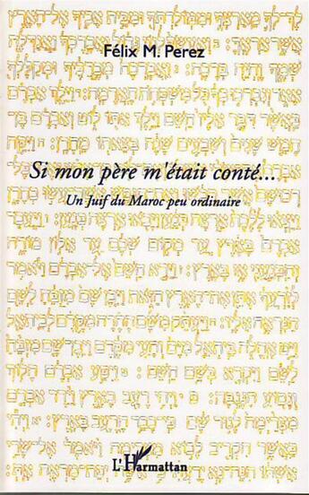 Couverture du livre « Si mon père m'etait conté... un juif du Maroc peu ordinaire » de Felix M. Perez aux éditions L'harmattan