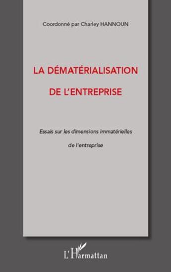 Couverture du livre « La dématérialisation de l'entreprise ; essais sur les dimensions immatérielles de l'entreprise » de Charley Hannoun aux éditions L'harmattan