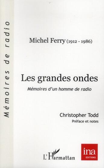 Couverture du livre « Les grandes ondes ; mémoires d'un homme de radio ; Michel Ferry (1912-1986) » de Michel Ferry aux éditions L'harmattan