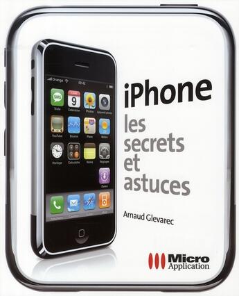 Couverture du livre « Iphone ; les secrets et astuces » de Arnaud Glevarec aux éditions Micro Application