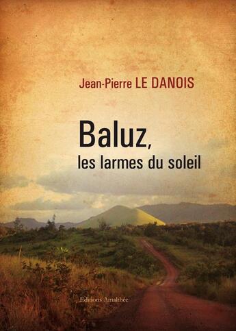 Couverture du livre « Baluz les larmes du soleil » de Le Danois aux éditions Amalthee