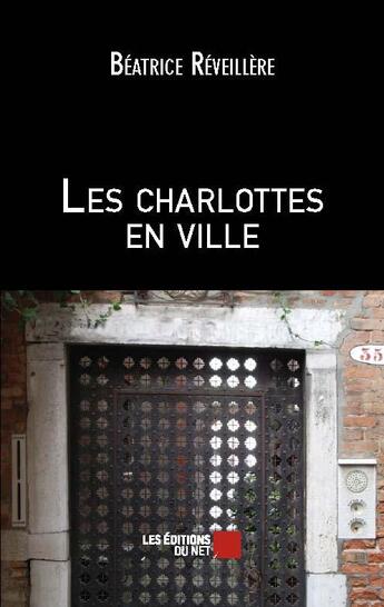 Couverture du livre « Les charlottes en ville » de Beatrice Reveillere aux éditions Editions Du Net