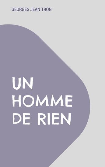 Couverture du livre « Un homme de rien » de Georges Jean Tron aux éditions Books On Demand