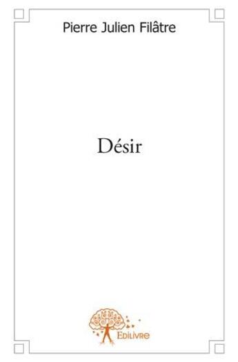 Couverture du livre « Désir » de Pierre Julien Filatre aux éditions Edilivre