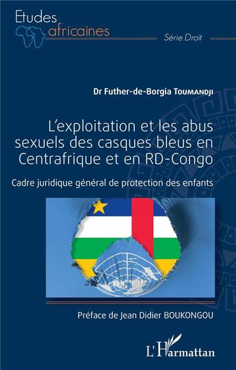 Couverture du livre « L'exploitation et les abus sexuels des casques bleus en Centrafrique et en RD-Congo : cadre juridique général de protection des enfants » de Toumandji F-D-B. aux éditions L'harmattan