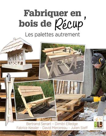 Couverture du livre « Fabriquer en bois de récup' ; les palettes autrement » de Bertrand Senart et Dimitri Elledge et Fabrice Kessler et David Mercereau et Julien Steff aux éditions Blb Bois