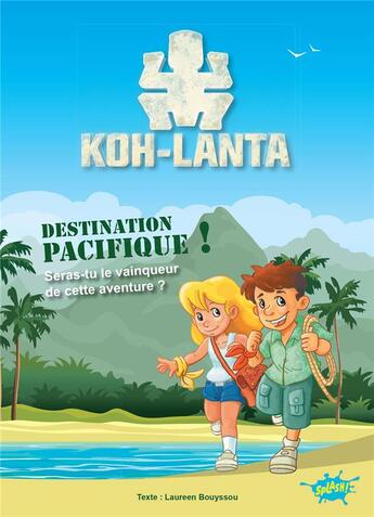 Couverture du livre « Koh lanta, le livre dont tu es le héros Tome 2 » de Laureen Bouyssou aux éditions Editions Splash Splash!