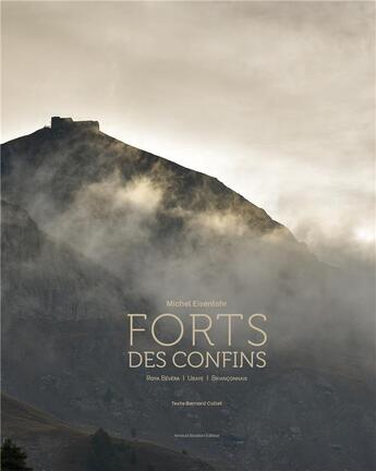 Couverture du livre « Forts des confins ; Roya, Bevera, Ubaye, Briançonnais » de Collet/Bernard et Michel Einsenlohr aux éditions Arnaud Bizalion