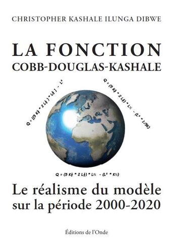 Couverture du livre « La fonction Cobb-Douglas-Kashale : le réalisme du modèle sur la période 2000-2020 » de Christopher Kashale Ilunga Dibwe aux éditions De L'onde