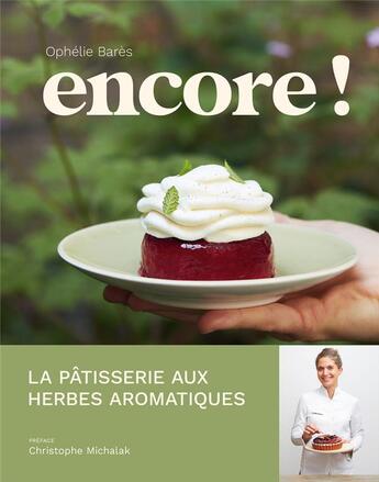 Couverture du livre « Encore ! : La pâtisserie aux herbes aromatiques d'Ophélie Barès » de Thomas Dhellemmes et Ophelie Bares aux éditions Eugen Ulmer