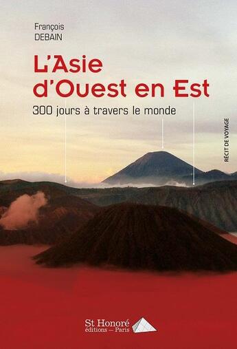 Couverture du livre « L asie d ouest en est - 300 jours a travers le monde » de Debain Francois aux éditions Saint Honore Editions