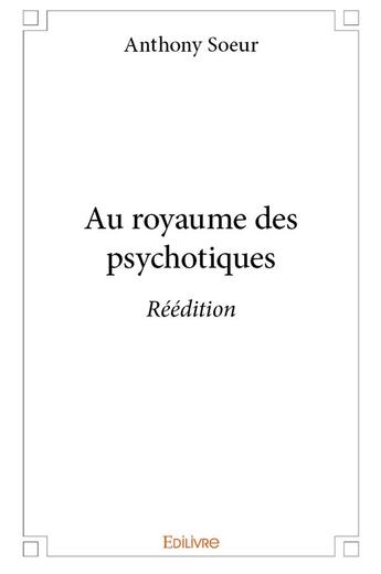 Couverture du livre « Au royaume des psychotiques - Réédition » de Soeur Anthony aux éditions Edilivre