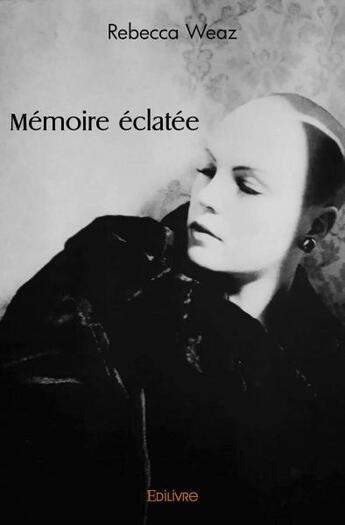 Couverture du livre « Memoire eclatee » de Rebecca Weaz aux éditions Edilivre