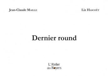 Couverture du livre « Dernier round » de Jean-Claude Maille et Hascoet Liz aux éditions Atelier Des Noyers