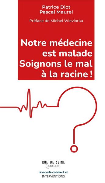 Couverture du livre « Notre médecine est malade : Soignons le mal à la racine ! à l'origine de la crise profonde que traversent l'hôpital et notre système de santé » de Pascal Maurel et Patrice Diot aux éditions Rue De Seine