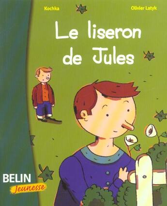 Couverture du livre « Le liseron de Jules » de Olivier Latyk et Kochka aux éditions Belin Education