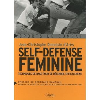 Couverture du livre « Self-defense féminine ; techniques de base pour se défendre efficacement » de Jean-Christophe Damaisin D'Ares aux éditions Chiron