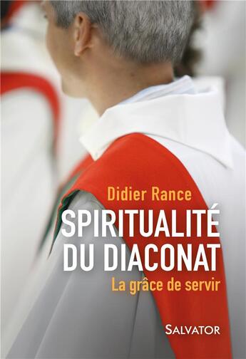 Couverture du livre « La grâce de servir ; quelques éléments de spiritualité du diaconat » de Didier Rance aux éditions Salvator